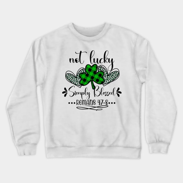 St Patricks Day Not Lucky Simply Blessed Crewneck Sweatshirt by freakys